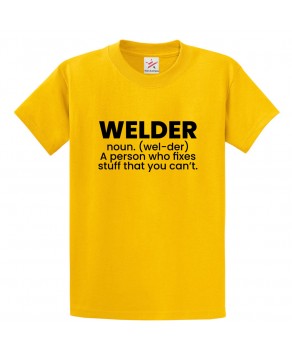Welder A Person Who Fixes Stuff That You Can't Classic Unisex Kids and Adults T-Shirt